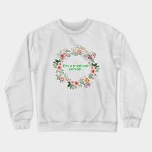 im a medium person Crewneck Sweatshirt